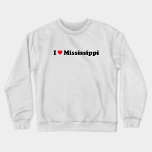 I Love Mississippi Crewneck Sweatshirt